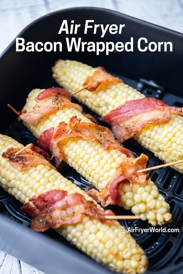 Air Fryer Bacon Wrapped Corn on The Cob | AirFryerWorld.com