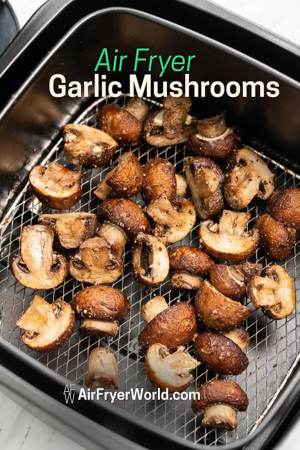 Air Fried Garlic Mushrooms Recipe in the Air Fryer in a basket