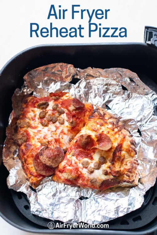 How to reheat pizza in air fryer on foil in a basket