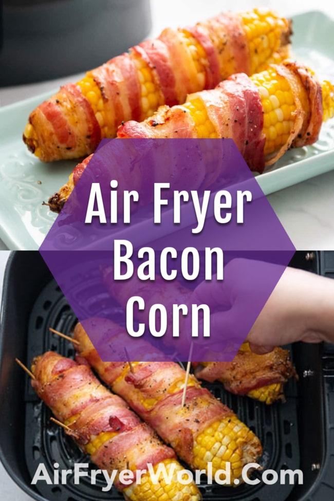 Air Fryer Bacon Wrapped Corn on The Cob collage